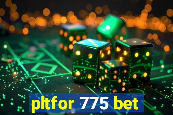 pltfor 775 bet